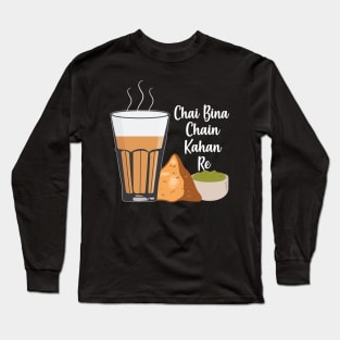 Chai Bina Chain Kahan Hindi Quote Tea Glass Samosa Chutney Long Sleeve T-Shirt